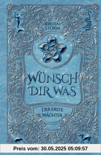 Wünsch Dir Was: Der Erste Wächter (Chronik der Wünsche, Band 1)