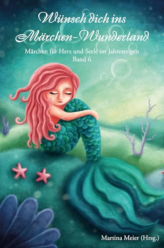 Wünsch dich ins Märchen-Wunderland: Märchen für Herz und Seele im Jahresreigen Band 6 von CAT creativ + Papierfresserchens MTM-Verlag
