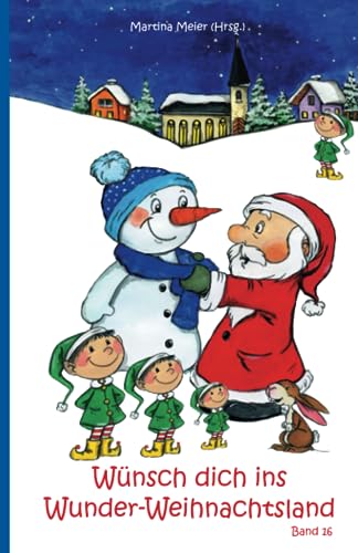 Wünsch dich ins Wunder-Weihnachtsland Band 16: Erzählungen, Märchen und Gedichte zur Advents- und Weihnachtszeit von Papierfresserchens MTM-Verlag