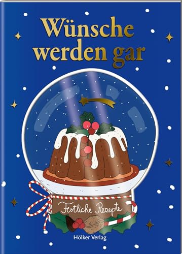 Wünsche werden gar: Festliche Rezepte. Charmantes Mitbringsel: Tolle Rezepte, liebevolle Illustrationen, günstiger Preis Wünsche werden gar: Festliche Rezepte. Charmantes Mitbringsel: Tolle Rezepte, liebevolle Illustrationen, günstiger Preis von Hölker Verlag