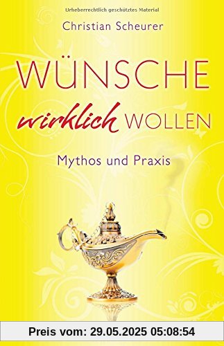 Wünsche wirklich wollen: Mythos und Praxis