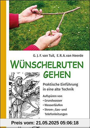 Wünschelruten-Gehen: Praktische Einführung in eine alte Technik; Aufspüren von Grundwasser, Wasserläufen, Strom-, Gas- und Telefonleitungen Wünschelruten-Gehen: Praktische Einführung in eine alte Technik; Aufspüren von Grundwasser, Wasserläufen, Strom-, Gas- und Telefonleitungen