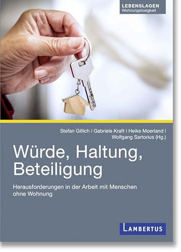 Würde, Haltung, Beteiligung: Herausforderungen in der Arbeit mit Menschen ohne Wohnung von Lambertus-Verlag