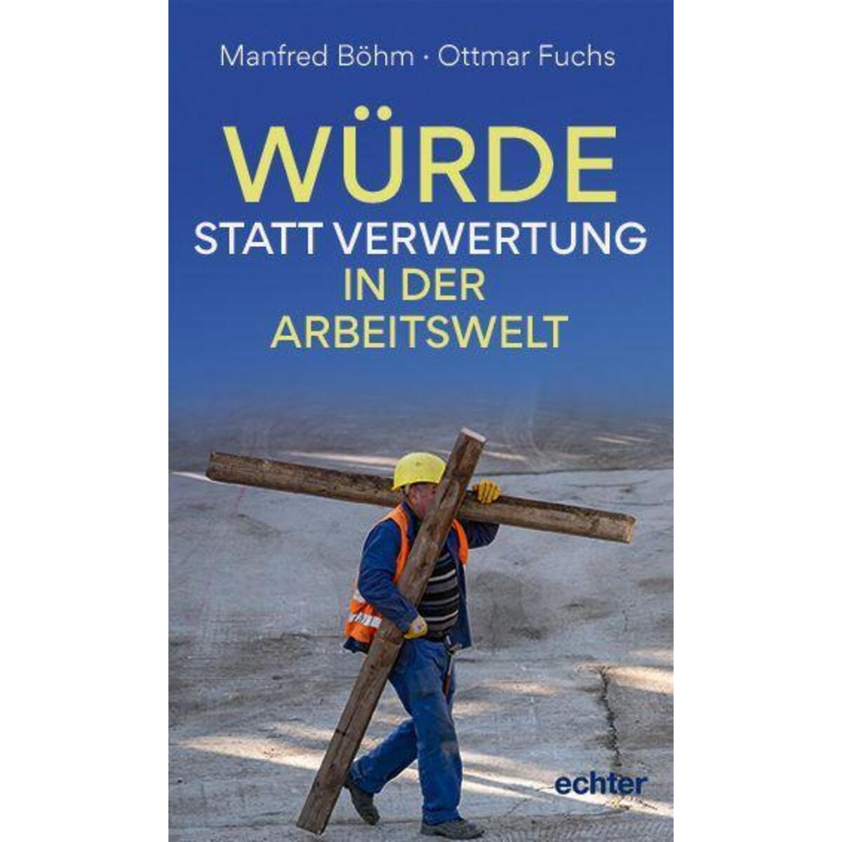 Würde statt Verwertung in der Arbeitswelt von Echter Verlag GmbH