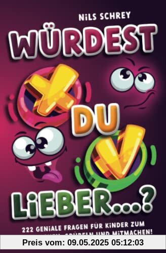 Würdest du lieber ...? – 222 geniale Fragen für Kinder zum Schieflachen, Grübeln und Mitmachen!