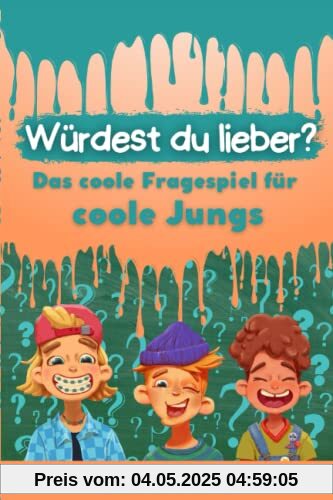 Würdest du lieber …? – Das coole Fragespiel für coole Jungs Würdest du lieber …? – Das coole Fragespiel für coole Jungs