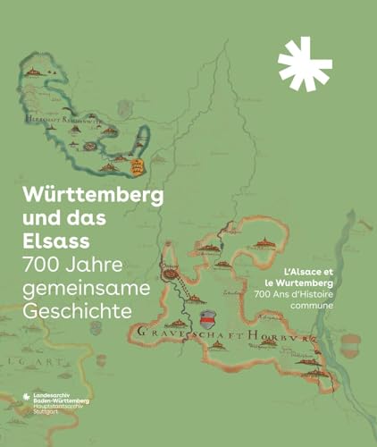 Württemberg und das Elsass: 700 Jahre gemeinsame Geschichte. L’Alsace et le Wurtemberg: 700 Ans d’Histoire commune: Begleitbuch und Katalog zur ... des Landesarchivs Baden-Württemberg) von Jan Thorbecke Verlag