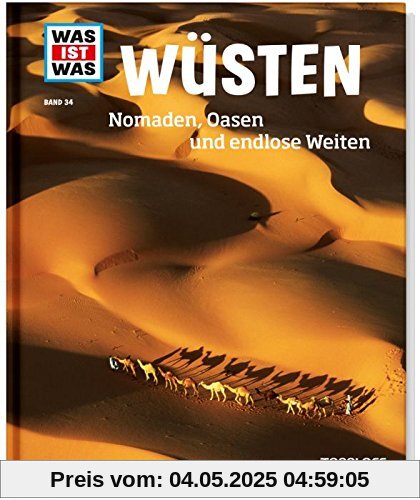 Wüsten. Nomaden, Oasen und endlose Weiten (WAS IST WAS Sachbuch, Band 34)