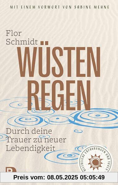 Wüstenregen: Durch deine Trauer zu neuer Lebendigkeit. Hilfreiche Erfahrungen und Tools.