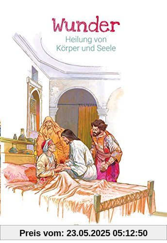 Wunder – Heilung von Körper und Seele: Abenteuer der Bibel – Band 20 Wunder – Heilung von Körper und Seele: Abenteuer der Bibel – Band 20