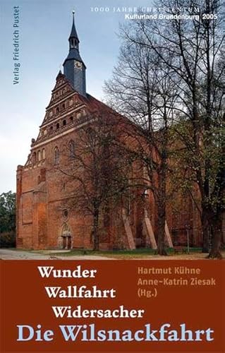 Wunder - Wallfahrt - Widersacher: Die Wilsnackfahrt (Kulturgeschichte)