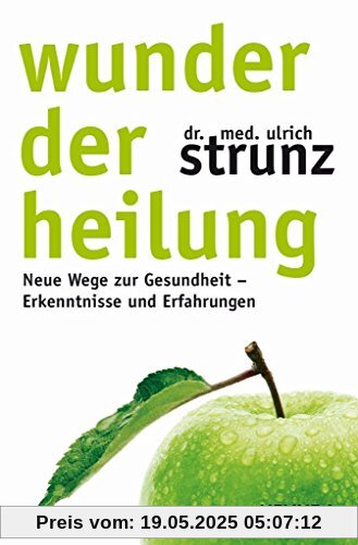 Wunder der Heilung: Neue Wege zur Gesundheit - Erkenntnisse und Erfahrungen