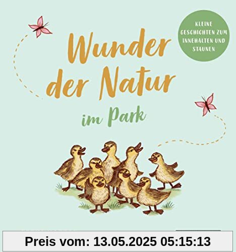 Wunder der Natur im Park: Kleine Geschichten zum Innenhalten und Staunen