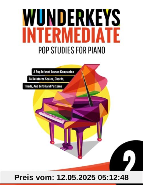 WunderKeys Intermediate Pop Studies For Piano 2: A Pop-Infused Lesson Companion To Reinforce Scales, Chords, Triads, And Left-Hand Patterns WunderKeys Intermediate Pop Studies For Piano 2: A Pop-Infused Lesson Companion To Reinforce Scales, Chords, Triads, And Left-Hand Patterns