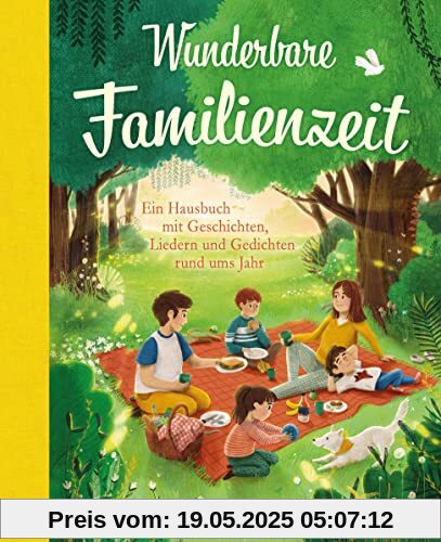 Wunderbare Familienzeit: Ein Hausbuch mit Geschichten, Liedern und Gedichten rund ums Jahr (Wunderbare Hausbücher)