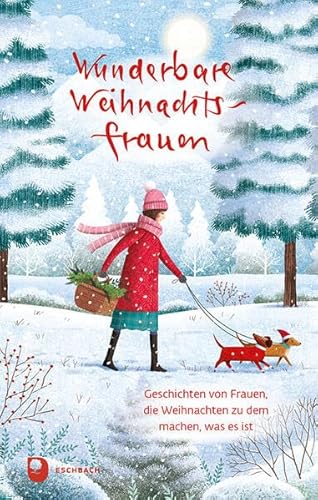 Wunderbare Weihnachtsfrauen: Geschichten von Frauen, die Weihnachten zu dem machen, was es ist (Edition Eschbach) von Verlag am Eschbach