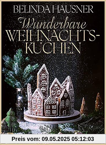 Wunderbare Weihnachtskuchen und mehr: Traumhaft backen für die Festtage