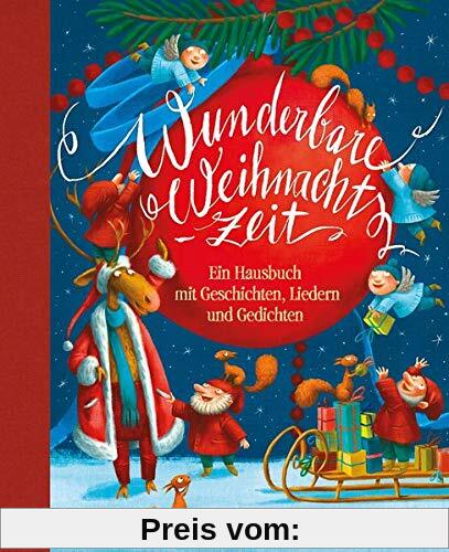 Wunderbare Weihnachtszeit: Ein Hausbuch mit Geschichten, Liedern und Gedichten