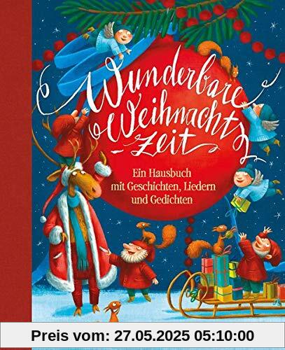 Wunderbare Weihnachtszeit: Ein Hausbuch mit Geschichten, Liedern und Gedichten