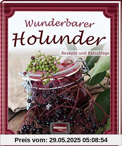 Wunderbarer Holunder: Rezepte und Ratschläge Wunderbarer Holunder: Rezepte und Ratschläge