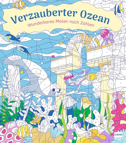 Wunderbares Malen nach Zahlen - Verzauberter Ozean: Malen nach Zahlen mit fantasievollen Motiven für Kinder ab 9 Jahren Wunderbares Malen nach Zahlen - Verzauberter Ozean: Malen nach Zahlen mit fantasievollen Motiven für Kinder ab 9 Jahren von ULLMANN