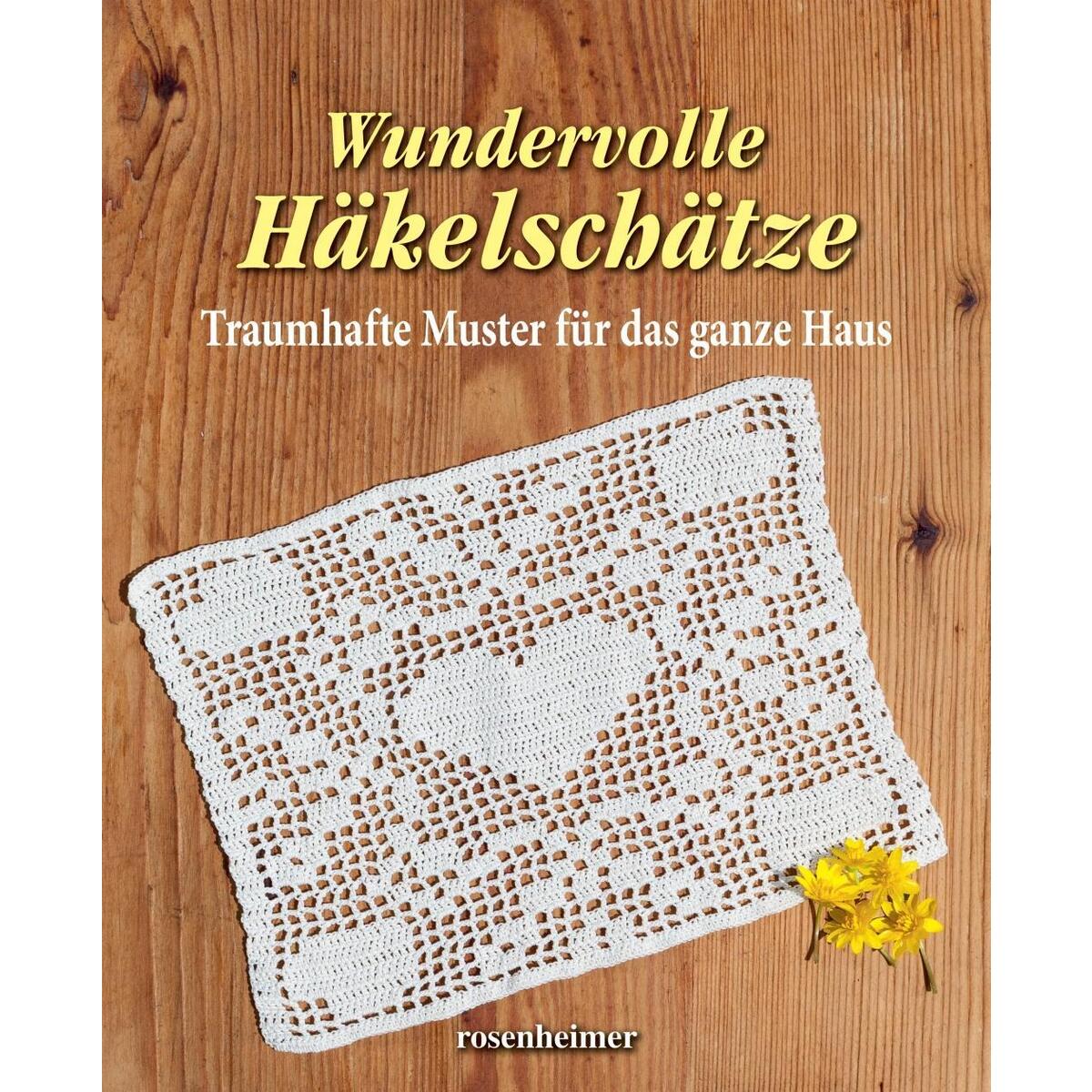Wundervolle Häkelschätze - Traumhafte Muster für das ganze Haus von Rosenheimer Verlagshaus