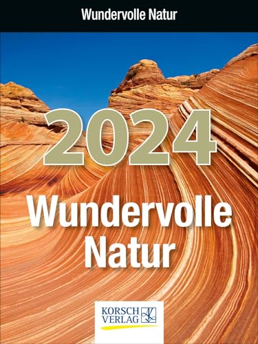 Wundervolle Natur 2024: Tages-Abreisskalender für Naturliebhaber I Aufstellbar I 12 x 16 cm von Korsch Verlag