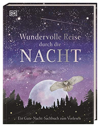 Wundervolle Reise durch die Nacht: Ein Gute-Nacht-Sachbuch zum Vorlesen. Cover mit Silberfolie für Kinder ab 4 Jahren Wundervolle Reise durch die Nacht: Ein Gute-Nacht-Sachbuch zum Vorlesen. Cover mit Silberfolie für Kinder ab 4 Jahren