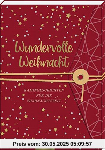 Wundervolle Weihnacht: Kamingeschichten für die Weihnachtszeit Wundervolle Weihnacht: Kamingeschichten für die Weihnachtszeit