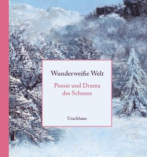 Wunderweiße Welt: Posie und Drama des Schnees von Urachhaus/Geistesleben
