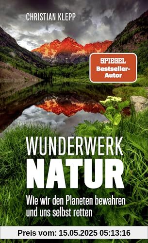 Wunderwerk Natur: Wie wir unseren Planeten erhalten und uns selbst retten | Die Schönheit unserer Natur ist durch den Klimawandel in höchster Gefahr!
