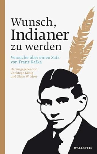 Wunsch, Indianer zu werden: Versuche über einen Satz von Franz Kafka