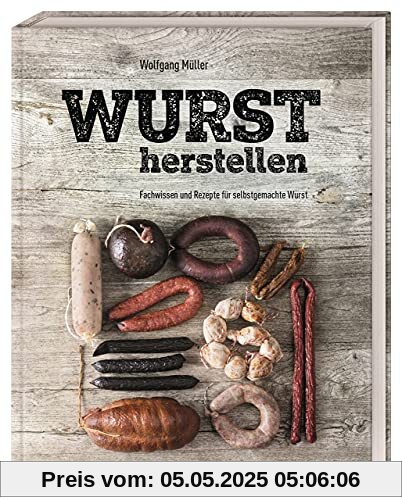 Wurst herstellen: Fachwissen und Rezepte für selbstgemachte Wurst