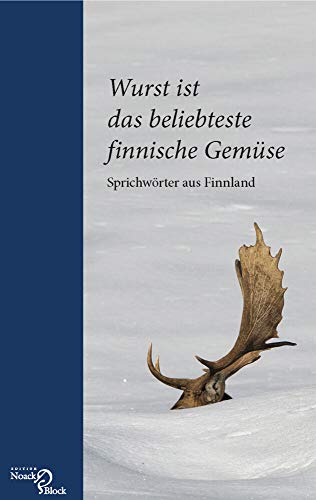 Wurst ist das beliebteste finnische Gemüse: Sprichwörter aus Finnland Wurst ist das beliebteste finnische Gemüse: Sprichwörter aus Finnland von Edition Noack & Block