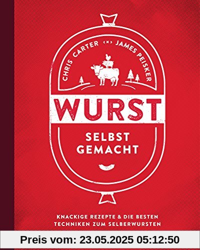 Wurst selbst gemacht: Knackige Rezepte & die besten Techniken zum Selberwursten Wurst selbst gemacht: Knackige Rezepte & die besten Techniken zum Selberwursten