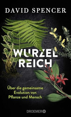 Wurzelreich: Über die gemeinsame Evolution von Pflanze und Mensch | Eine Entdeckungsreise in d... Wurzelreich: Über die gemeinsame Evolution von Pflanze und Mensch | Eine Entdeckungsreise in d...