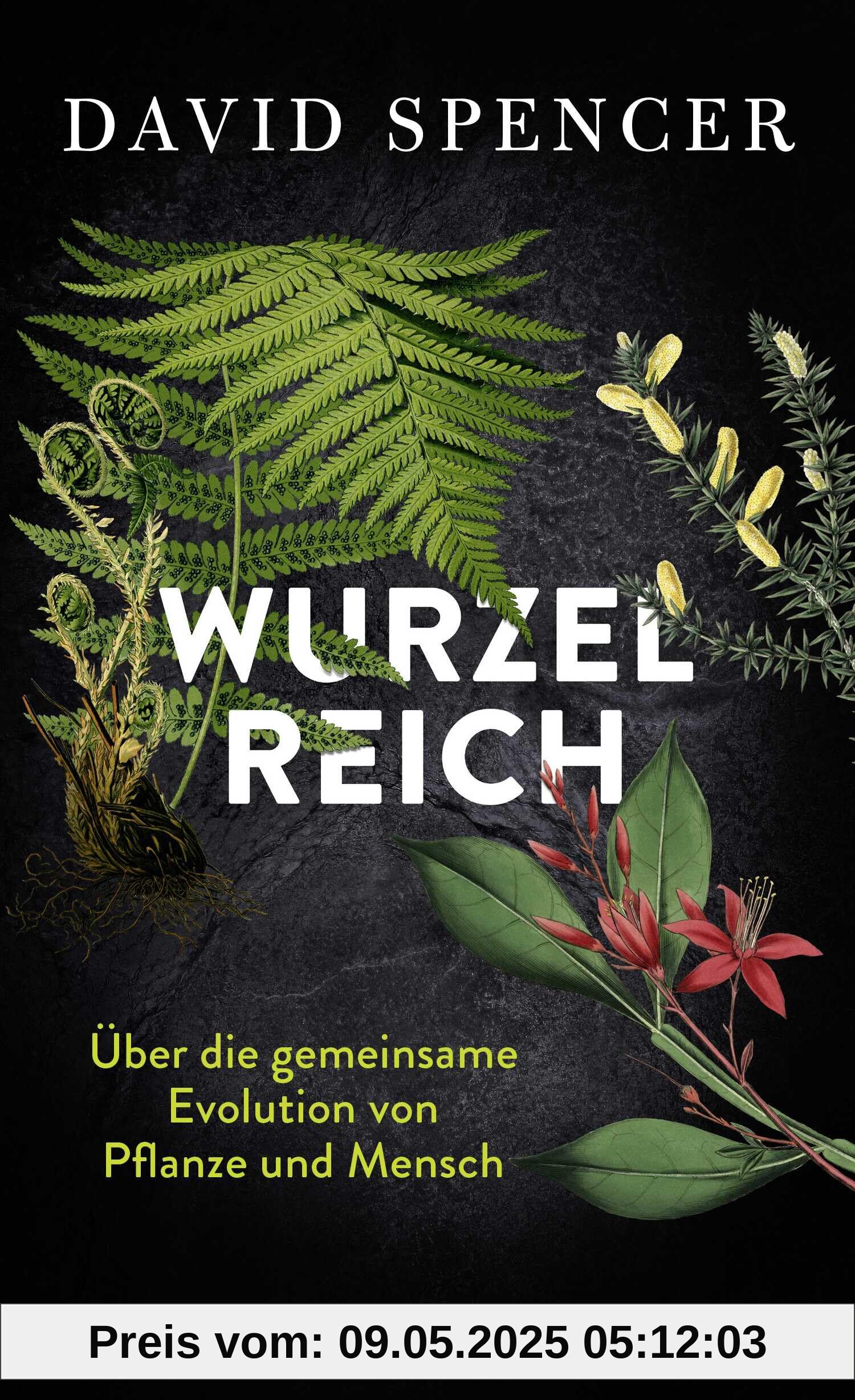 Wurzelreich: Über die gemeinsame Evolution von Pflanze und Mensch | Eine Entdeckungsreise in die Geschichte der Pflanzen mit dem Biopionier und Science Slammer
