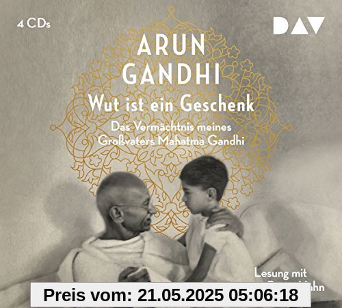 Wut ist ein Geschenk: Das Vermächtnis meines Großvaters Mahatma Gandhi (4 CDs)