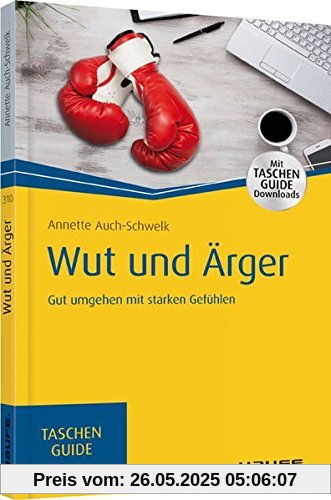 Wut und Ärger: Gut umgehen mit starken Gefühlen (Haufe TaschenGuide)