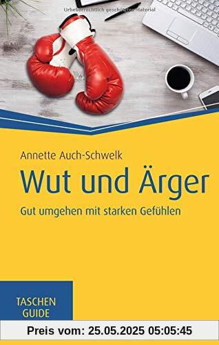 Wut und Ärger: Gut umgehen mit starken Gefühlen (Haufe TaschenGuide)
