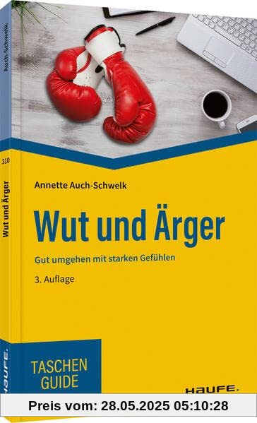 Wut und Ärger: Gut umgehen mit starken Gefühlen (Haufe TaschenGuide)