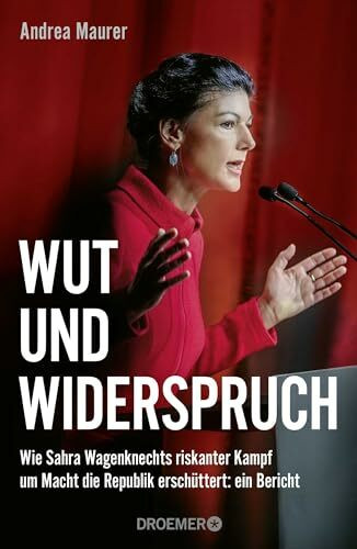 Wut und Widerspruch: Wie Sahra Wagenknechts riskanter Kampf um Macht die Republik erschüttert:... Wut und Widerspruch: Wie Sahra Wagenknechts riskanter Kampf um Macht die Republik erschüttert:...