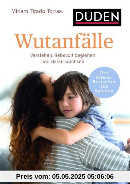 Wutanfälle: Verstehen, liebevoll begleiten und daran wachsen. Ab 2 Jahren. Der Eltern-Bestseller aus Spanien