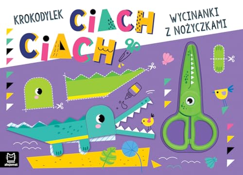Wycinanki z nożyczkami. Krokodylek ciach, ciach! von Aksjomat