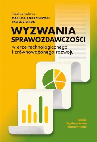 Wyzwania sprawozdawczości w erze technologicznego i zrównoważonego rozwoju Wyzwania sprawozdawczości w erze technologicznego i zrównoważonego rozwoju von PWE