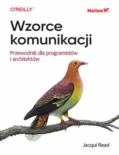 Wzorce komunikacji: Przewodnik dla programistów i architektów Wzorce komunikacji: Przewodnik dla programistów i architektów von Helion
