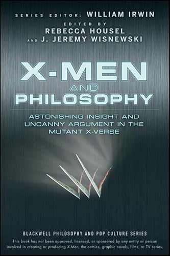 X-men and Philosophy: Astonishing Insight and Uncanny Argument in the Mutant X-verse (Blackwell Philosophy and Pop Culture, 11, Band 11) von Wiley