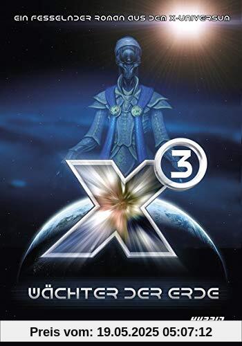 X3: Wächter der Erde: Ein fesselnder Roman aus dem X-Universum von EGOSOFT! (X Serie)