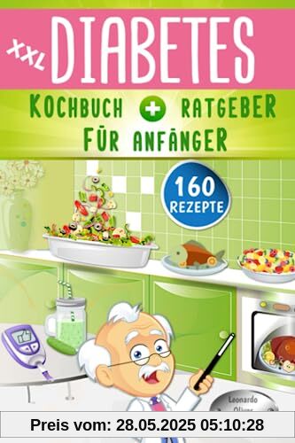 XXL Diabetes Kochbuch & Ratgeber für Anfänger: 160 leckere Rezepte für Typ 1, Typ 2 & Schwangerschaftsdiabetes | mit Anleitung für eine Diabetiker Haferkur | inklusive Nährwert- & Broteinheit Angaben