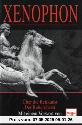 Xenophon: Über die Reitkunst / Der Reiteroberst: Zwei hippologische Lehrbücher der Antike